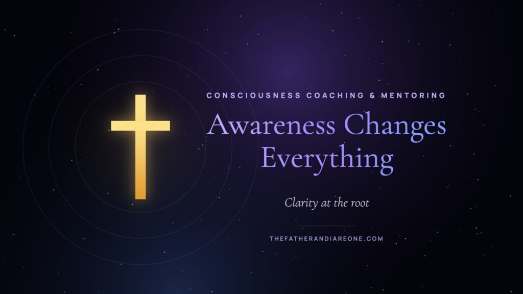 Awareness Changes Everything – Consciousness Coaching & Mentoring