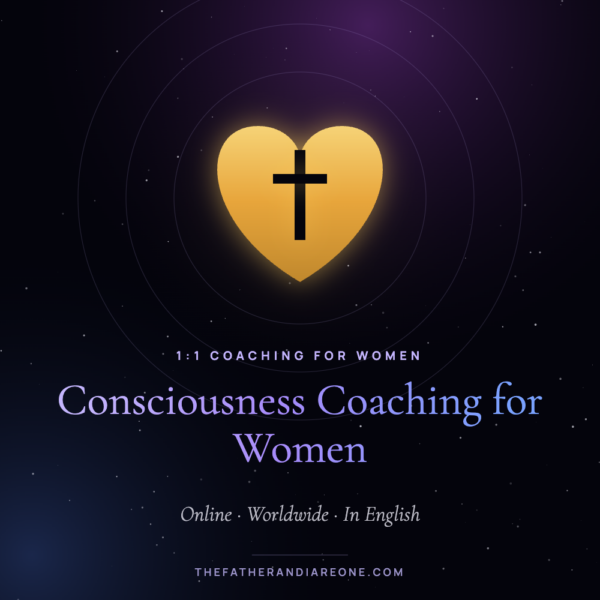 Consciousness Coaching for Women – The Father and I Are One