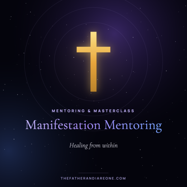 Manifestation Mentoring – The Father and I Are One