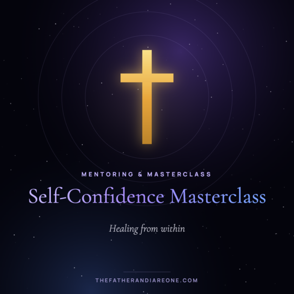 Self-Confidence Masterclass – The Father and I Are One