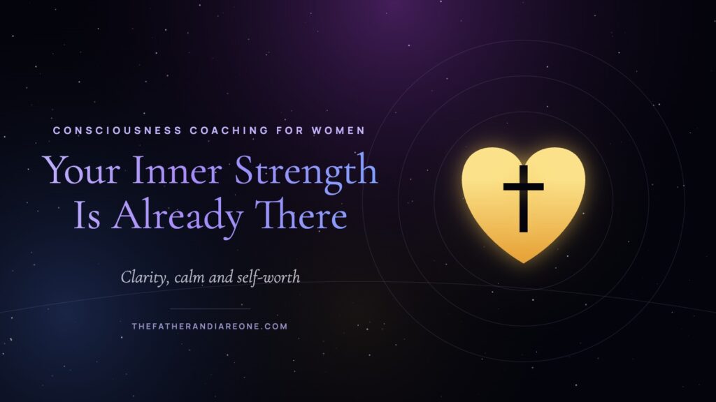 Your Inner Strength Is Already There – Consciousness Coaching for Women