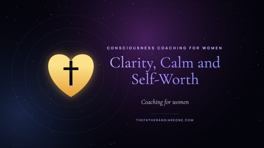Clarity, Calm and Self-Worth – Consciousness Coaching for Women